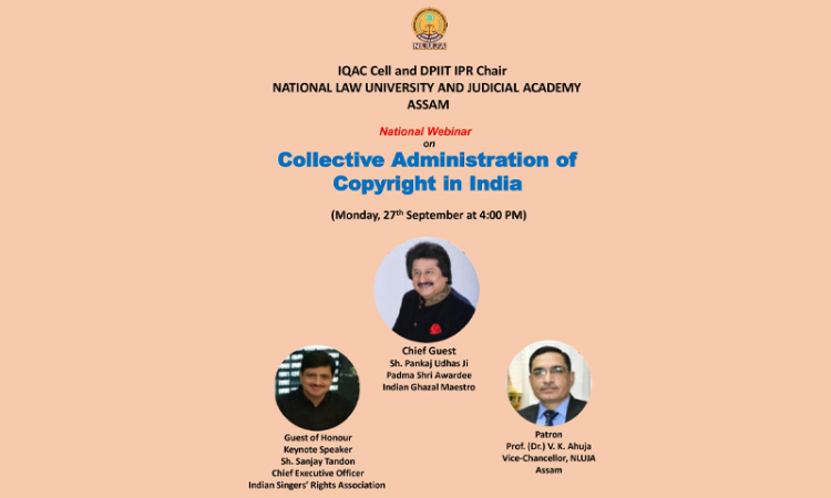 Webinar on Collective Administration of Copyright in India by the DPIIT-IPR Chair & IQAC Cell of National Law University and Judicial Academy Assam [27th September, 2021]