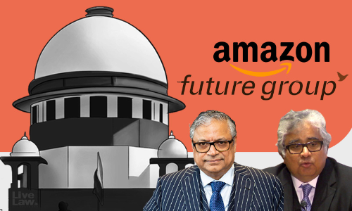 Amazon & Future Retail Agree In Supreme Court To Appear Before Singapore Arbitration Tribunal