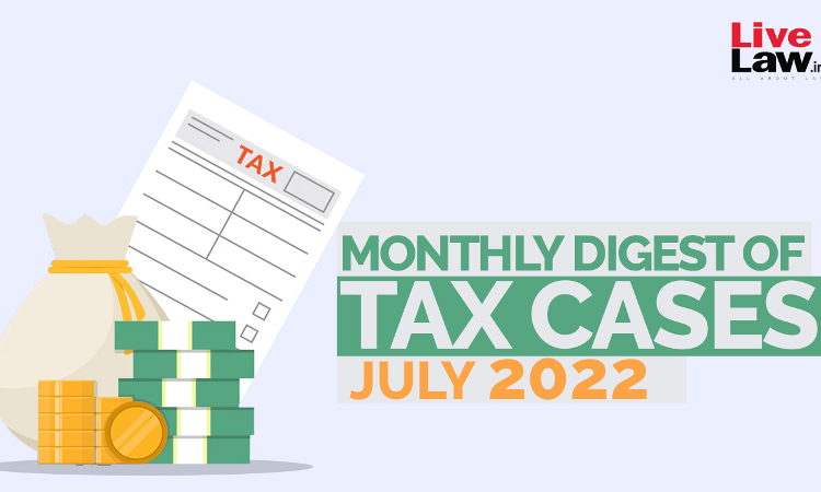 Tax Cases Monthly Round-Up: July 2022