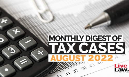 Tax Cases Monthly Round-Up: August 2022