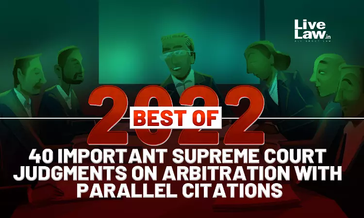 Best Of 2022- 40 Important Supreme Court Judgments On ARBITRATION With Parallel Citations