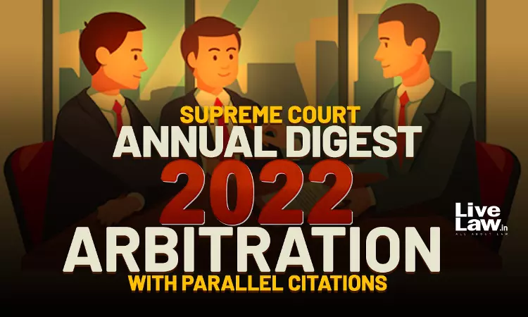 Supreme Court Annual Digest 2022- Arbitration [ With Parallel Citations]