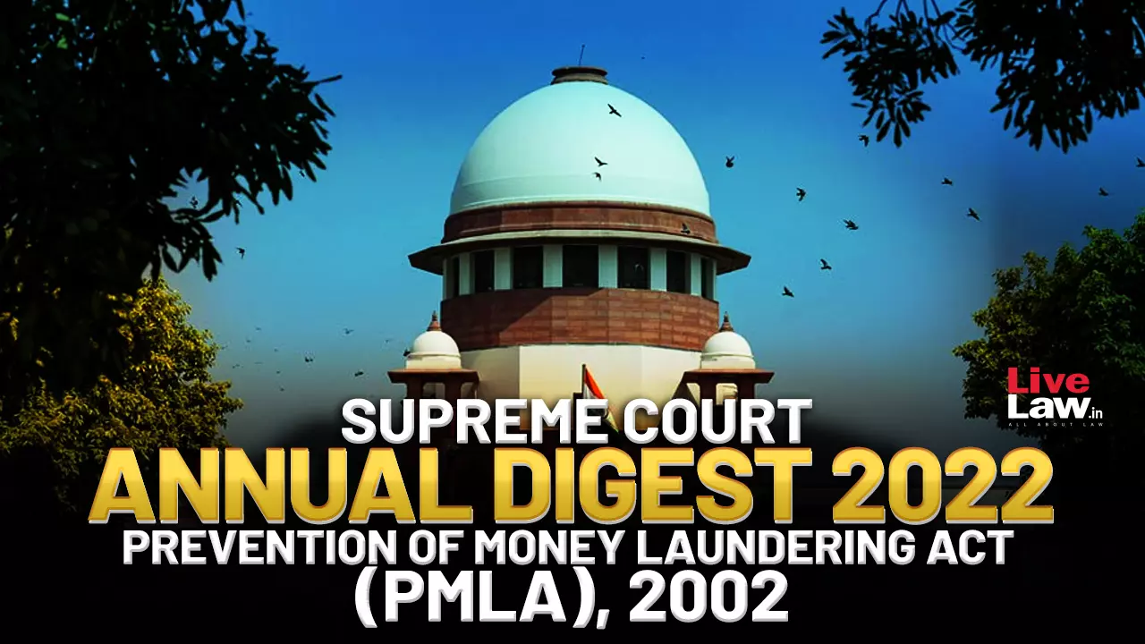 Supreme Court Annual Digest 2022- Prevention of Money Laundering Act (PMLA), 2002