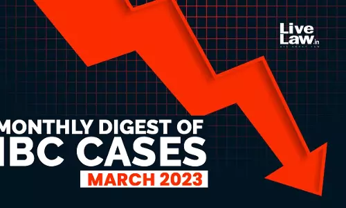 Monthly Digest Of IBC Cases: March 2023