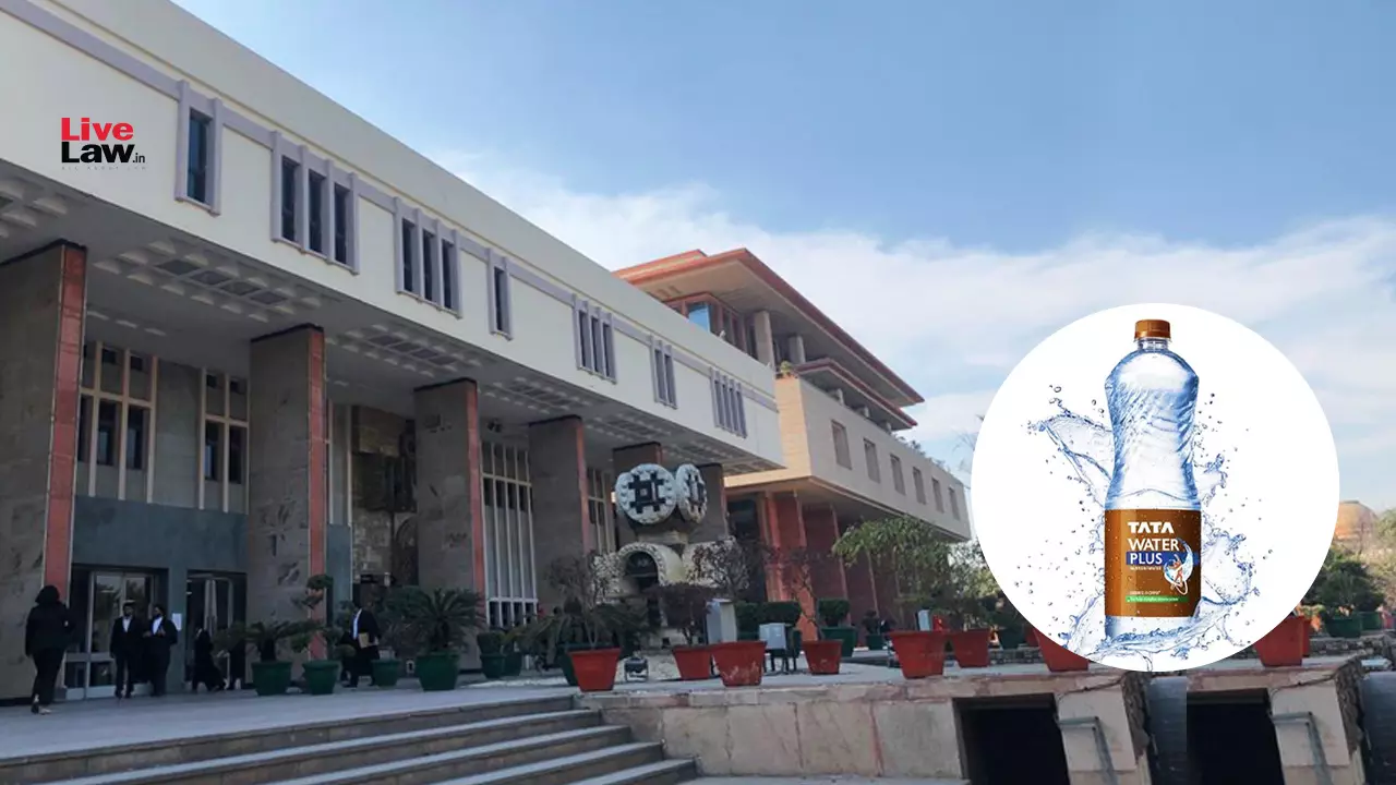 Consuming Packaged Drinking Water Of Inferior Quality Can Be Fatal: Delhi High Court On Sale Of ‘Taza Water Plus’ Bottles In Tata’s Trademark Suit