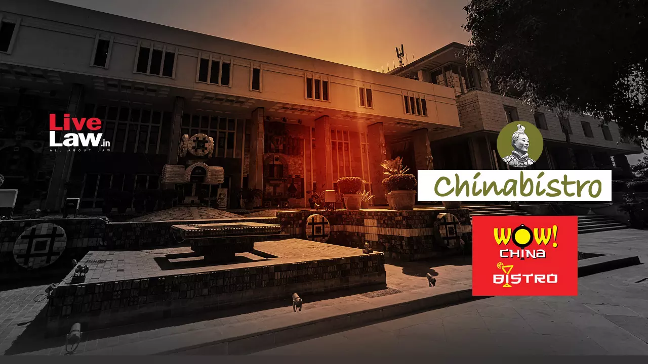 Delhi High Court Restrains WOW Momo From Using ‘WOW China Bistro’ Mark In Trademark Infringement Suit By ‘China Bistro’