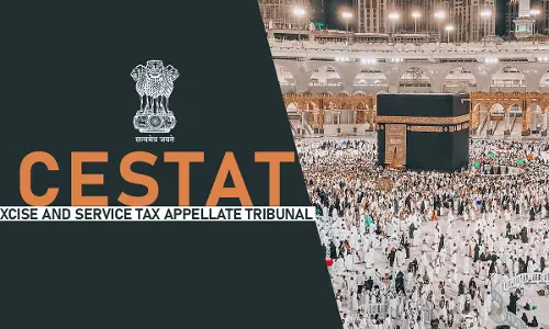 Service Tax Not Chargeable On Tour Services For Carrying Out Hajj Pilgrimage In Saudi Arabia By Indian Pilgrims: CESTAT