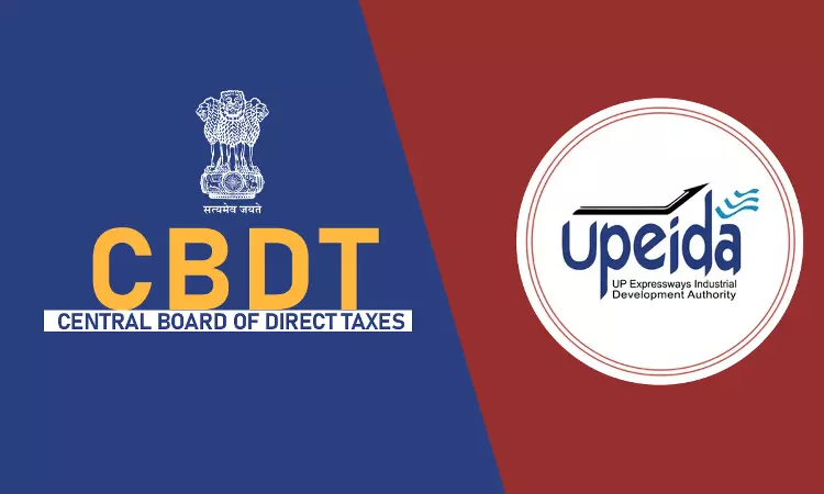 CBDT Allows Income Tax Exemption To Uttar Pradesh Expressways Industrial Development Authority