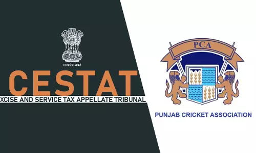 Punjab Cricket Association Not Liable To Pay Service Tax Under The Head “Club or Association Service”: CESTAT