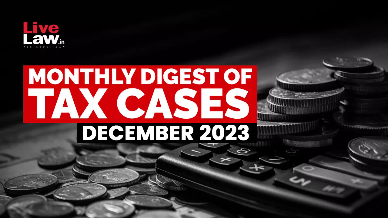 Tax Cases Monthly Round Up: December 2023