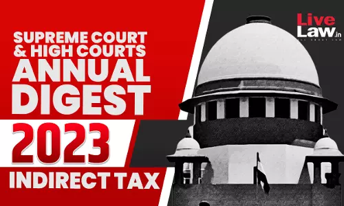 2023 Annual Digest Of Indirect Tax Cases: Supreme Court And High  Courts