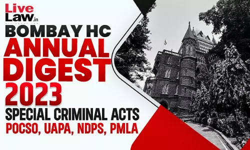 Bombay High Court 2023 Digest On Special Criminal Acts - POCSO, UAPA, NDPS, PMLA