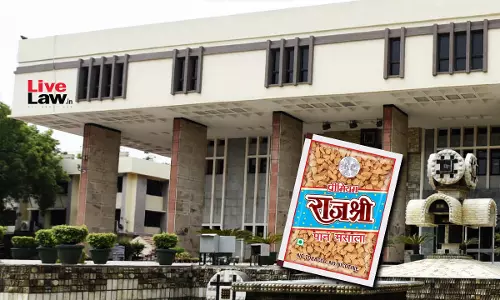 Delhi High Court Restrains Pan Masala Manufacturer From Using Raashee Mark In Trademark Infringement Suit By Rajshree