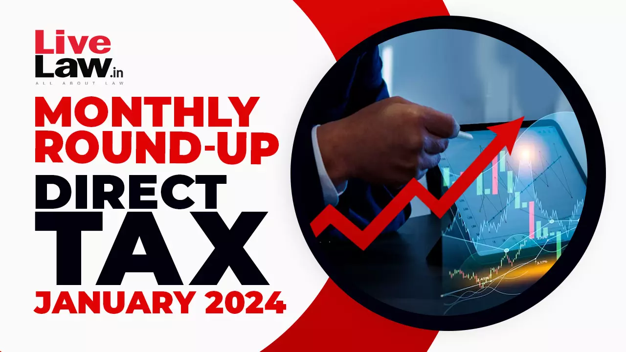 Direct Tax Cases Monthly Round Up: January 2024