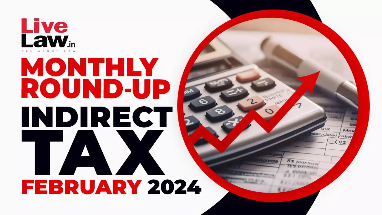 Indirect Tax Cases Monthly Round Up: February 2024