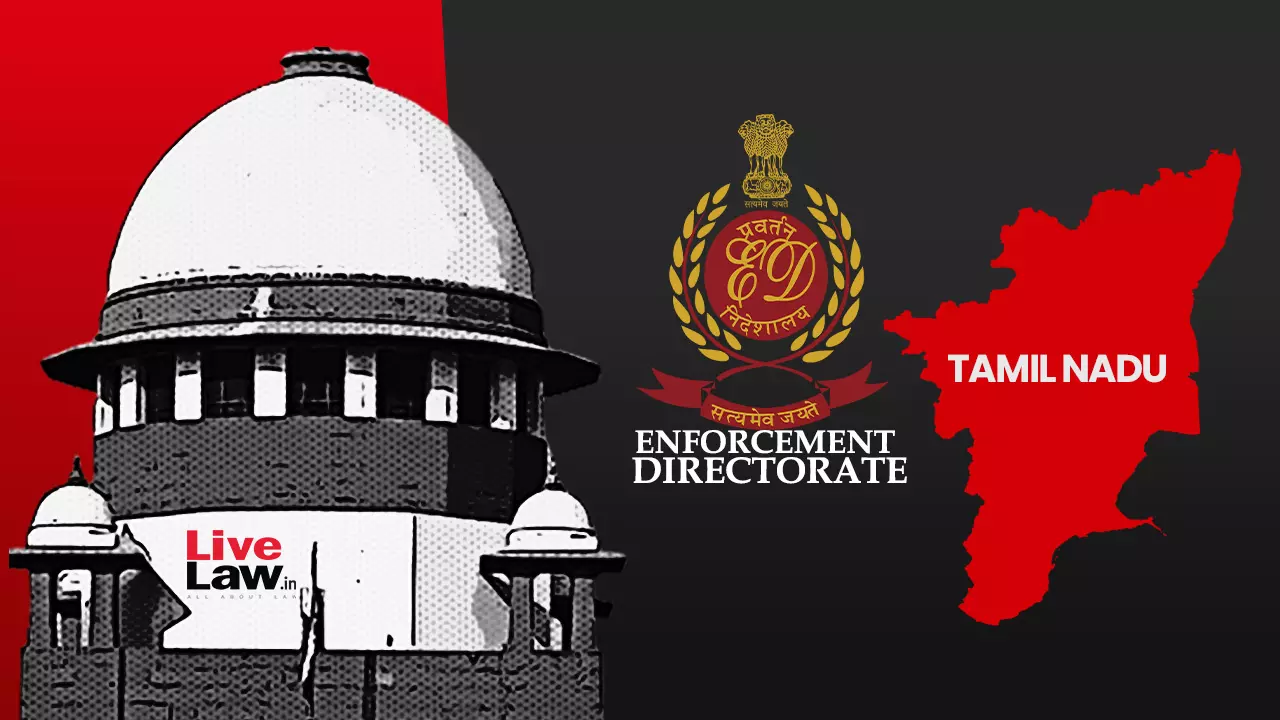 ED v. Tamil Nadu | Supreme Court Asks About Judicial Oversight Before Issuing Coercive Orders