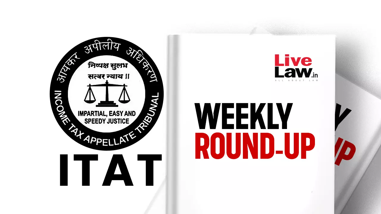 ITAT Cases Weekly Round-Up: 17 To 23 March 2024 ITAT Cases Weekly Round-Up: 17 To 23 March 2024