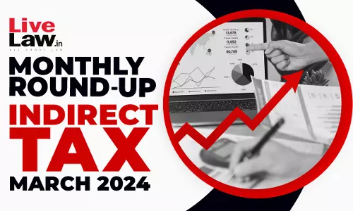 Indirect Tax Cases Monthly Round Up: March 2024