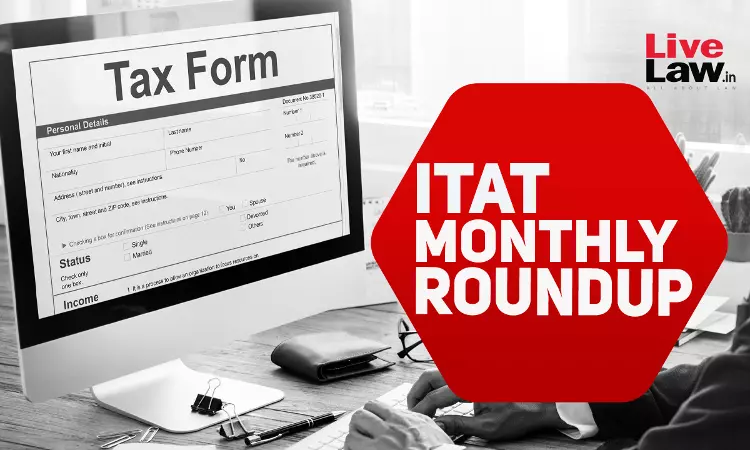 ITAT Tax Cases Monthly Round Up: July 2024