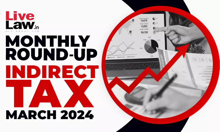 Indirect Tax Cases Monthly Round Up: March 2024 Indirect Tax Cases Monthly Round Up: March 2024