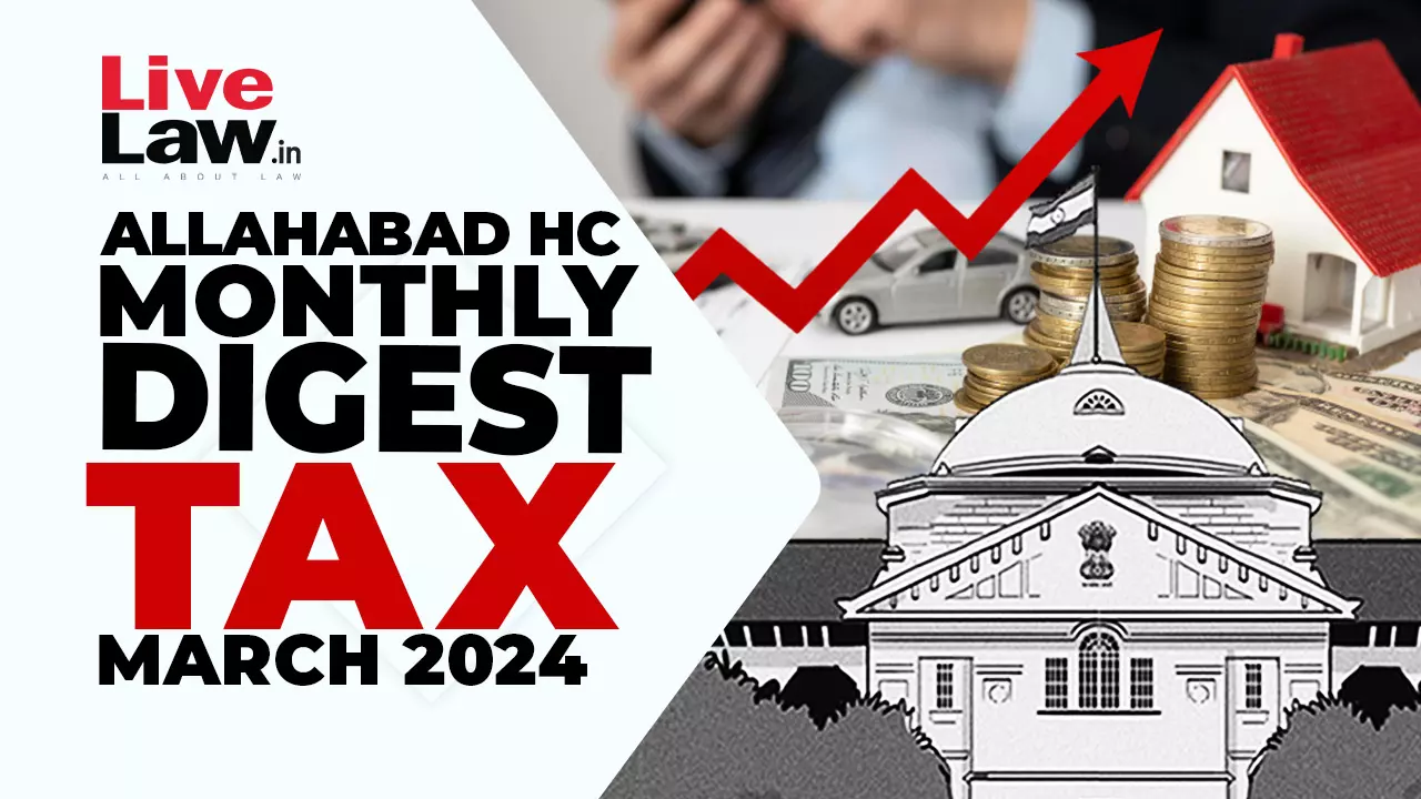 Allahabad High Court Monthly Tax Digest: March 2024