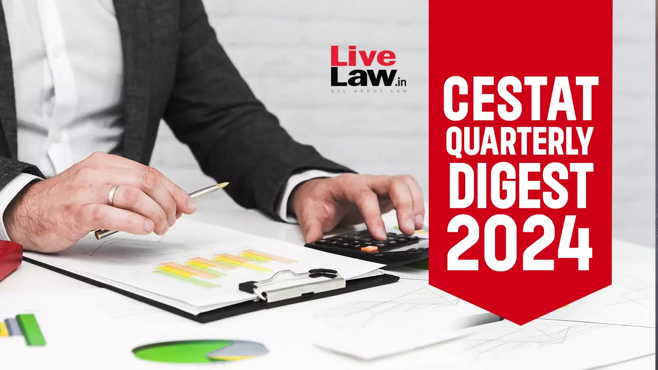 CESTAT Cases Quarterly Digest 2024 CESTAT Cases Quarterly Digest 2024