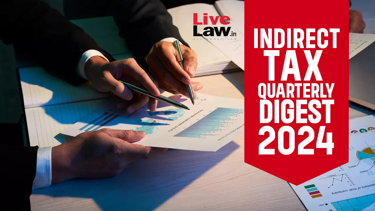 Indirect Tax Cases Quarterly Digest : 2024 Indirect Tax Cases Quarterly Digest : 2024