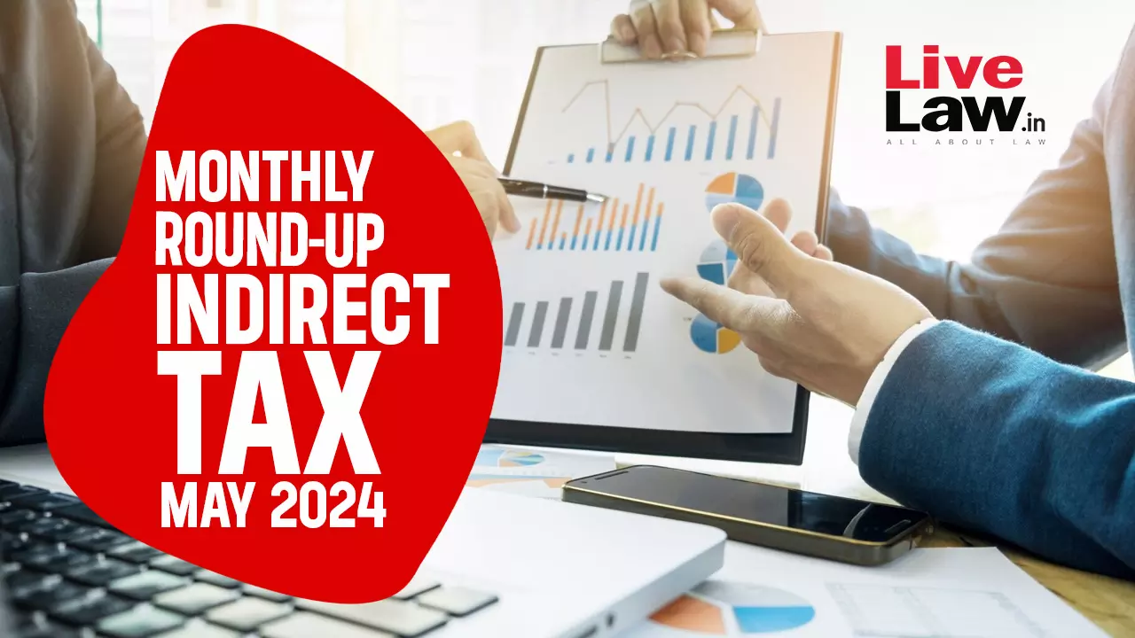 Indirect Tax Cases Monthly Round Up: May 2024