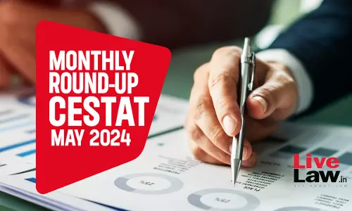 CESTAT Cases Monthly Round Up: May 2024
