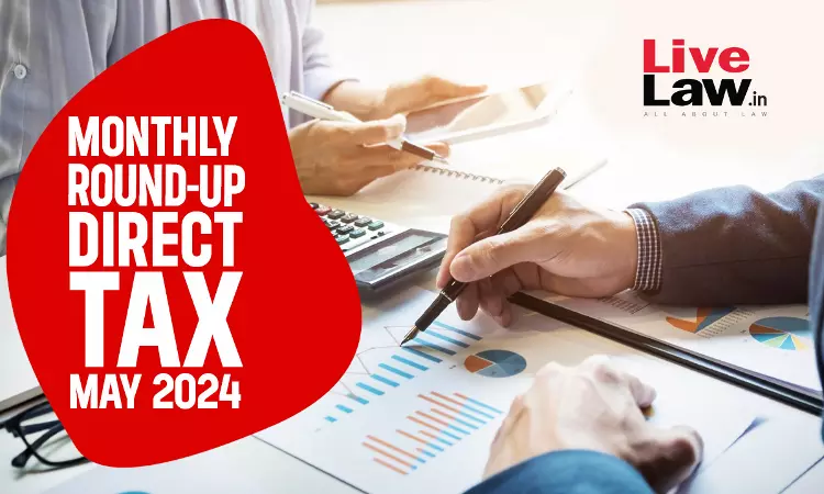 Direct Tax Cases Monthly Round Up: May 2024