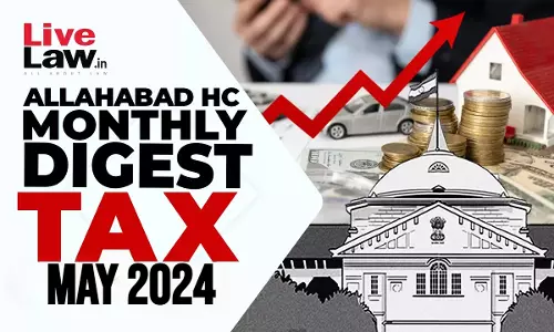 Allahabad High Court Monthly Tax Digest: May 2024