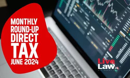 Direct Tax Cases Monthly Round Up: June 2024