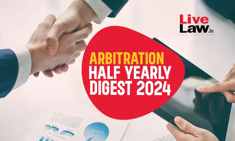 Arbitration Cases Half Yearly Digest: January To June 2024