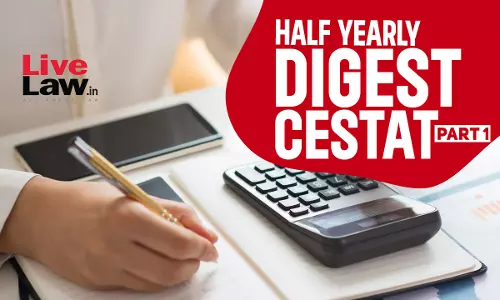 CESTAT Half Yearly Digest: January To June 2024 - PART I