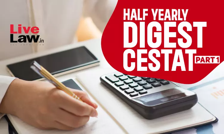 CESTAT Half Yearly Digest: January To June 2024 - PART I