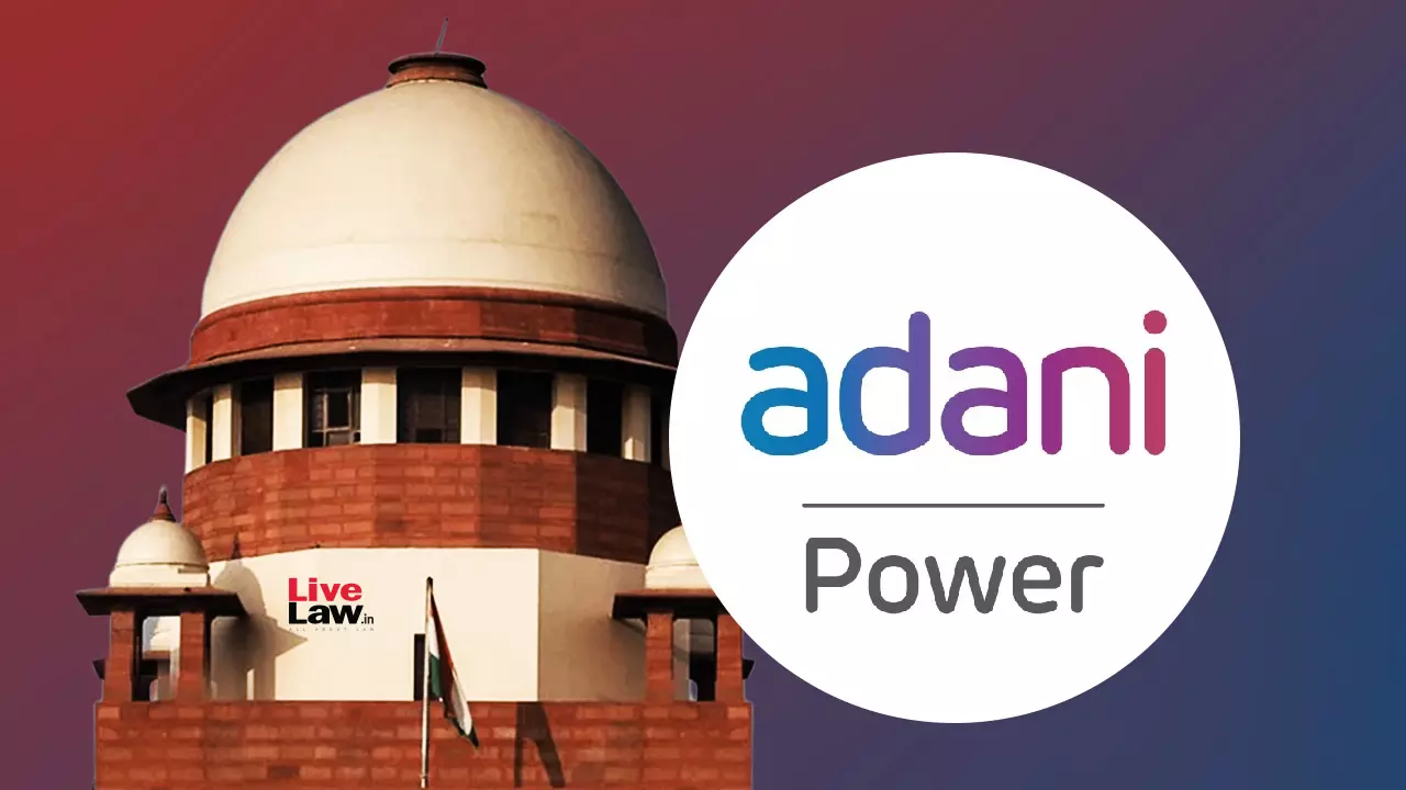 No Export Duty On Transfer From Domestic Tariff Area To SEZ : Supreme Court Dismisses Unions Appeal Against Adani Power