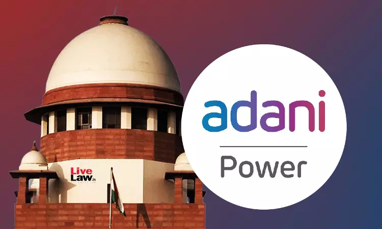 No Export Duty On Transfer From Domestic Tariff Area To SEZ : Supreme Court Dismisses Unions Appeal Against Adani Power