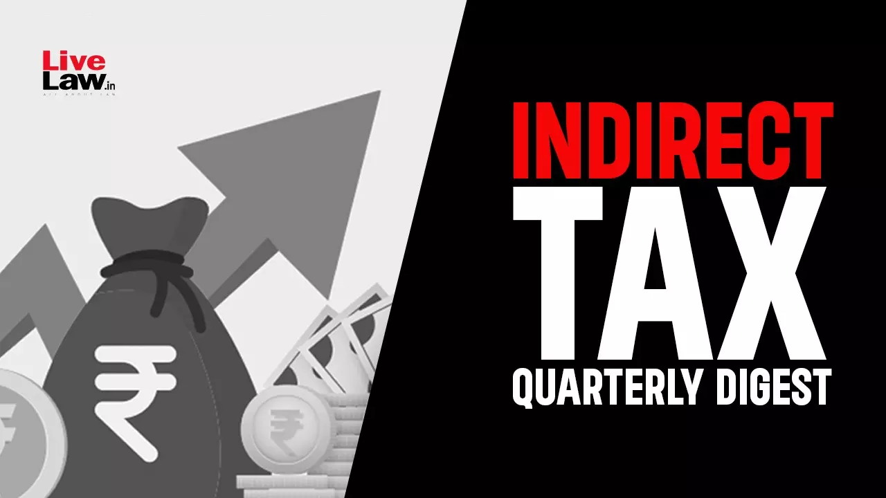 Indirect Tax Quarterly Digest: July - September, 2025 Indirect Tax Quarterly Digest: July - September, 2025