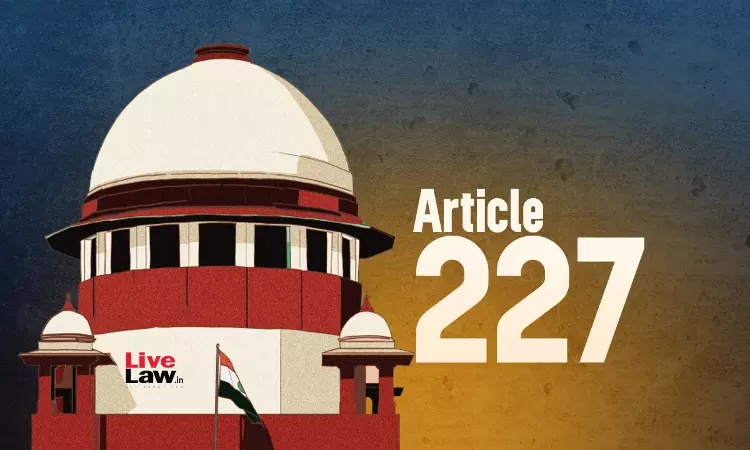 High Court May Grant Article 227 Interim Relief In Arbitration Proceedings In Exceptional Cases : Supreme Court