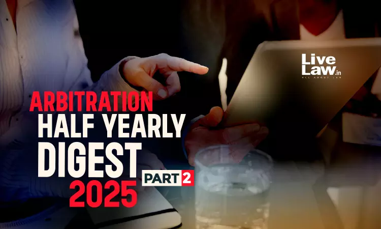 Arbitration Half Yearly Digest 2025- Part 2