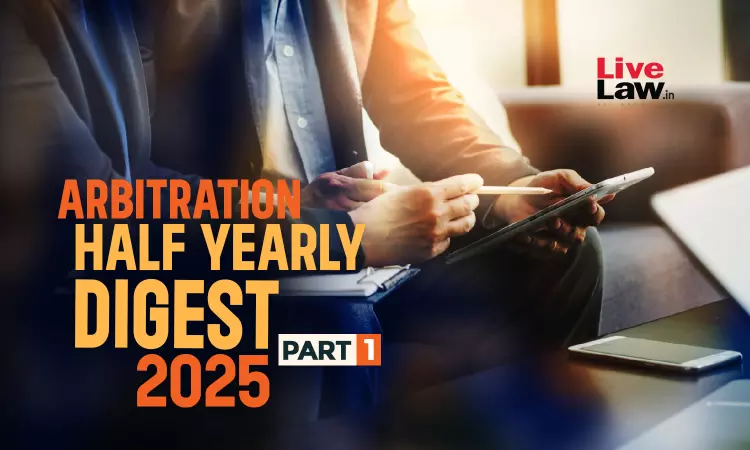 Arbitration Half Yearly Digest 2025- Part 1