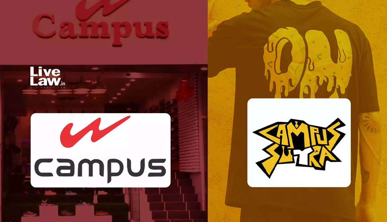 Delhi High Court Issues Summons On Trademark Infringement Suit By Footwear Brand Campus Against Apparel Brand Campus Sutra Delhi High Court Issues Summons On Trademark Infringement Suit By Footwear Brand Campus Against Apparel Brand Campus Sutra