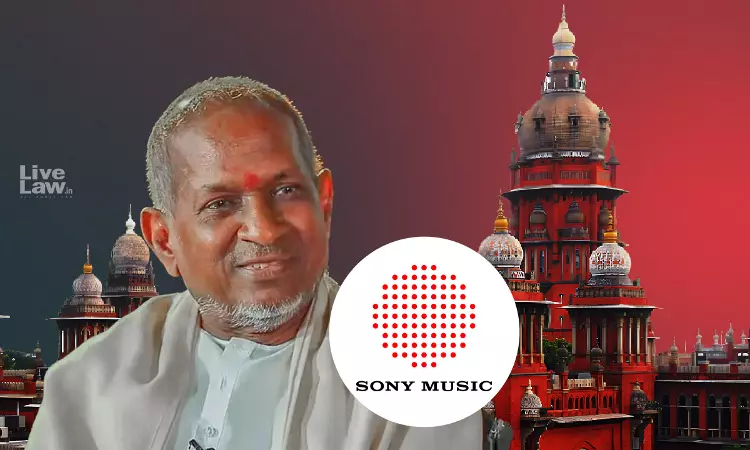 Madras High Court Asks Sony Music To Give Details Of Revenue Obtained From Broadcasting Ilaiyaraajas Songs