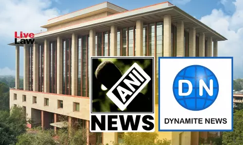 Delhi High Court Deprecates ANIs Conduct In Copyright Infringement Case Against Dynamite News