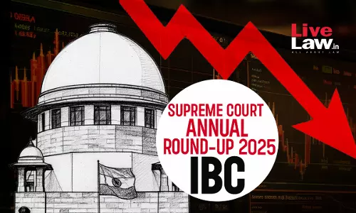 Insolvency & Bankruptcy Code: Important Judgments By Supreme Court In 2025