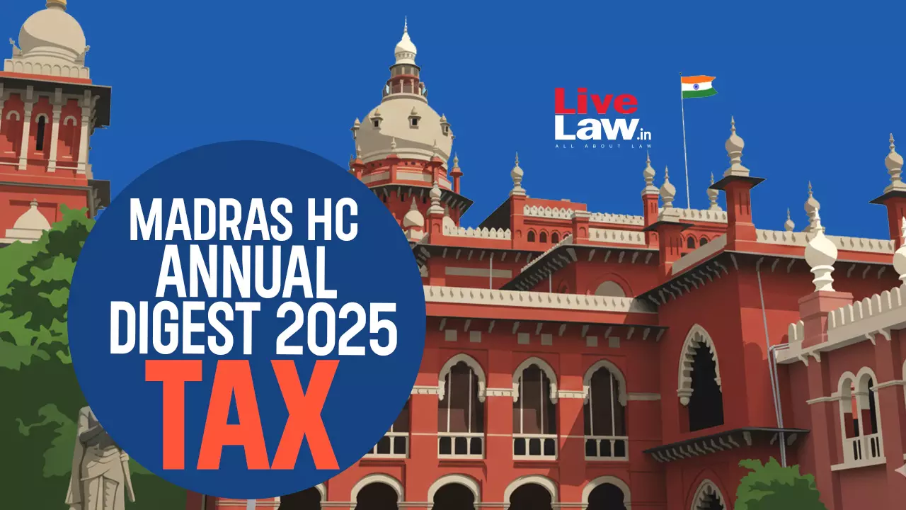 Madras High Court Annual Tax Digest 2025
