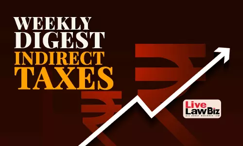 LiveLawBiz Indirect Tax Weekly Round-Up: February 02 - February 08, 2026