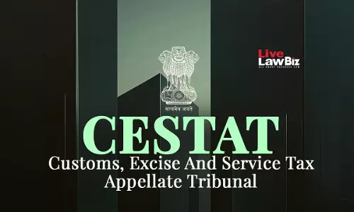 Customs House Agent Services To Foreign Clients Are Export, Service Tax Not Payable: CESTAT Kolkata