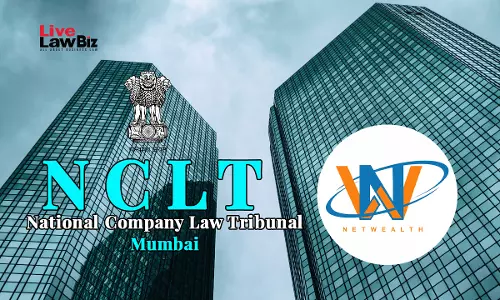 NCLT Orders Winding Up Of Netwealth Agrotech Over Fraudulent Deposit Schemes