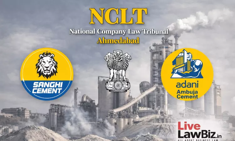 NCLT Ahmedabad Sanctions Merger Of Sanghi Industries With Ambuja Cements